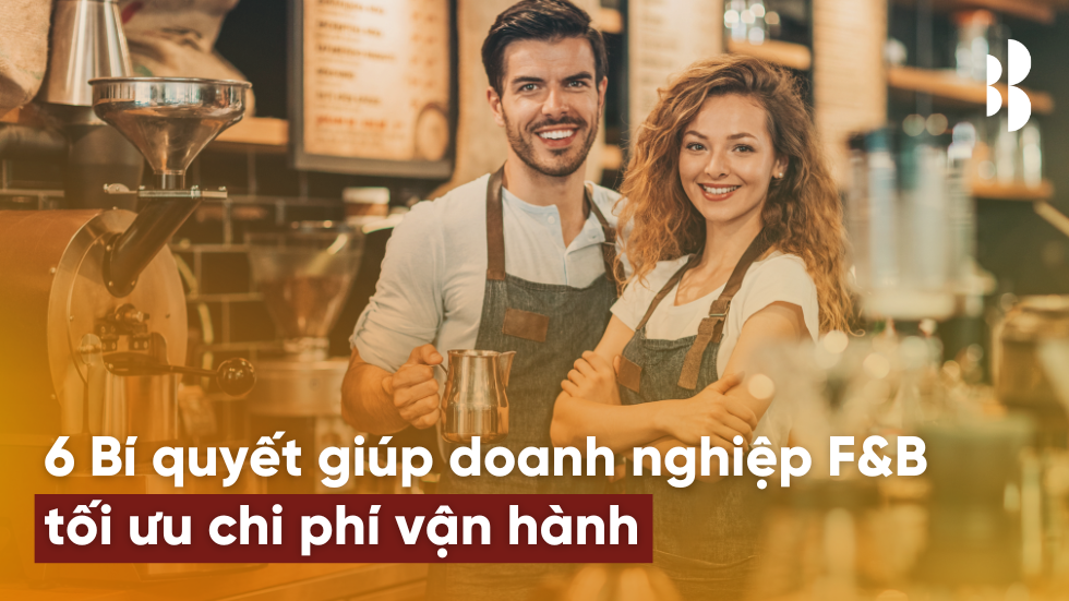 6 Bí quyết giúp doanh nghiệp F&B tối ưu chi phí vận hành