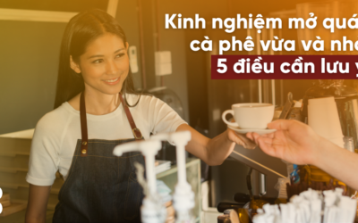 Kinh nghiệm mở quán cà phê vừa và nhỏ: 5 điều cần lưu ý