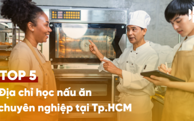 Top 5 địa chỉ học nấu ăn chuyên nghiệp tại Tp.HCM