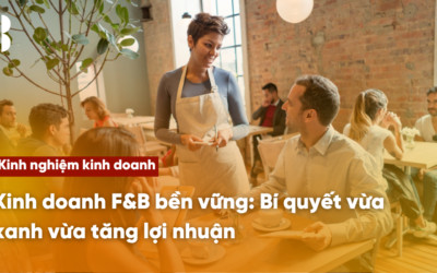 Kinh doanh F&B bền vững: Bí quyết vừa xanh vừa tăng lợi nhuận