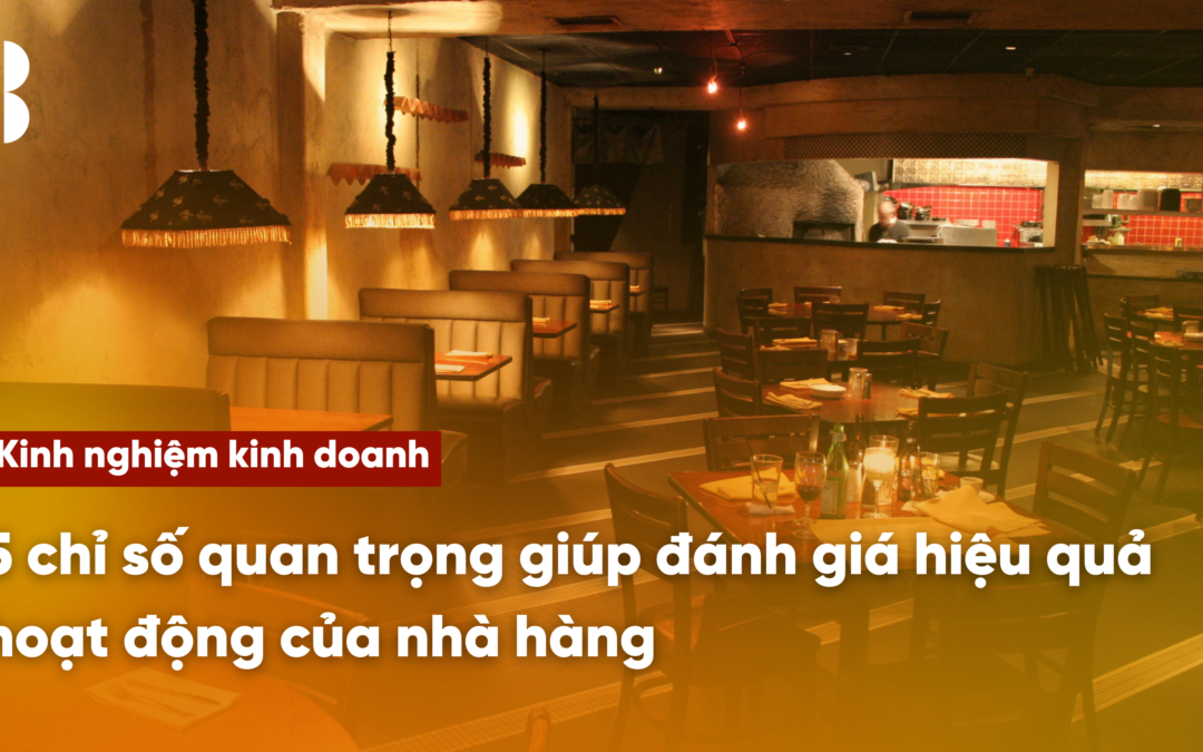 5 chỉ số quan trọng giúp đánh giá hiệu quả hoạt động của nhà hàng