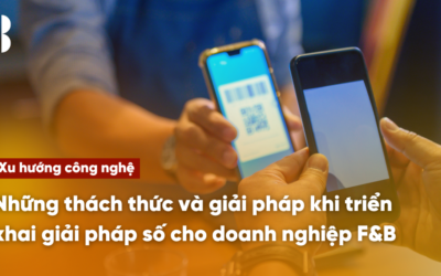 Những thách thức và giải pháp khi triển khai giải pháp số cho doanh nghiệp F&B