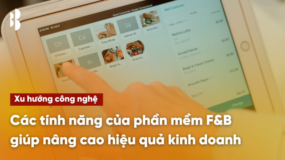 Các tính năng của phần mềm F&B giúp nâng cao hiệu quả kinh doanh
