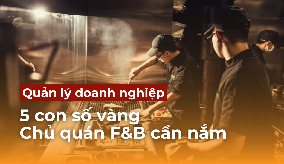 5 con số vàng tối ưu chi phí hiệu quả cho mọi chủ quán F&B