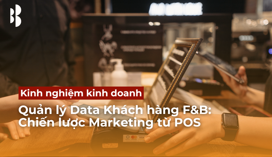 Quản lý Data Khách hàng F&B: Chiến lược Marketing từ POS